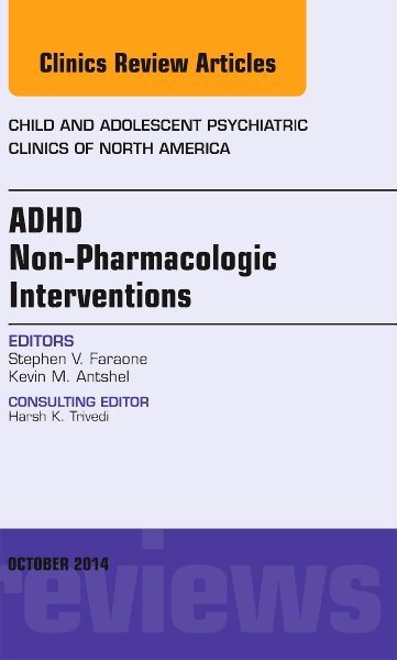 ADHD: Non-Pharmacologic Interventions, An Issue of Child and Adolescent Psychiatric Clinics of North America (Volume 23-4) (The Clinics: Internal Medicine, Volume 23-4) cover