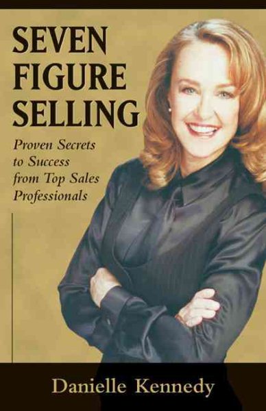 Seven Figure Selling: Proven Secrets to Success from Top Sales Professionals cover