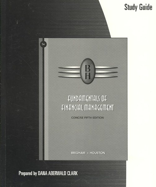 Study Guide for Brigham/Houston’s Fundamentals of Financial Management, Concise Edition, 5th