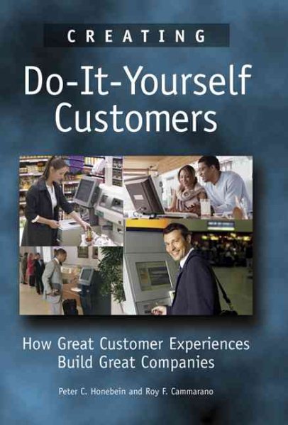 Creating Do-It-Yourself Customers: How Great Customer Experiences Build Great Companies cover