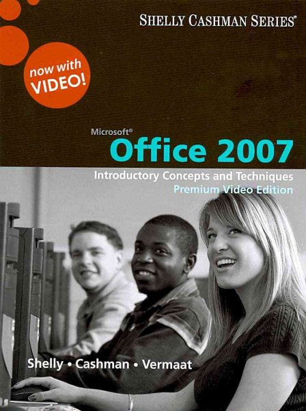 Microsoft Office 2007: Introductory Concepts and Techniques, Premium Video Edition (Available Titles Skills Assessment Manager (SAM) - Office 2007)