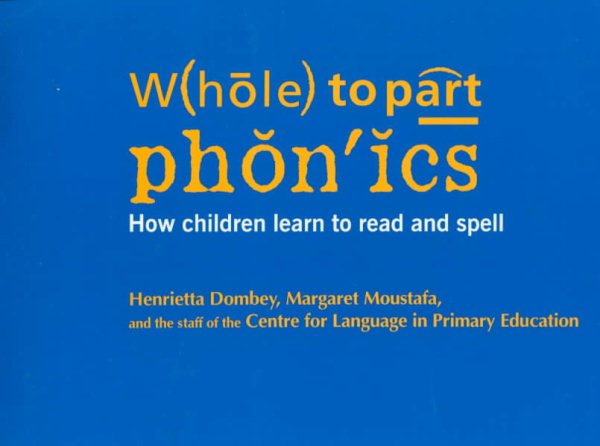 Whole to Part Phonics: How Children Learn to Read and Spell cover
