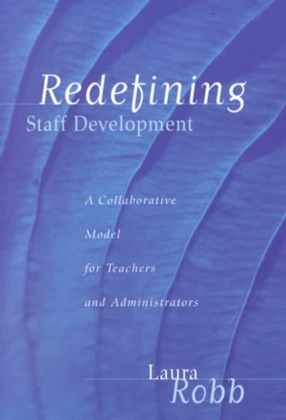 Redefining Staff Development: A Collaborative Model for Teachers and Administrators cover