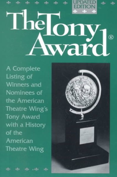 The Tony Award: A Complete Listing of Winners and Nominees with a History of the American Theatre Wing cover