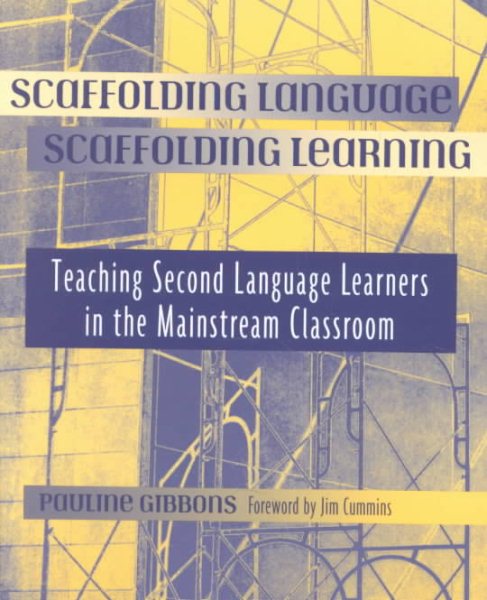 Scaffolding Language, Scaffolding Learning: Teaching Second Language Learners in the Mainstream Classroom cover