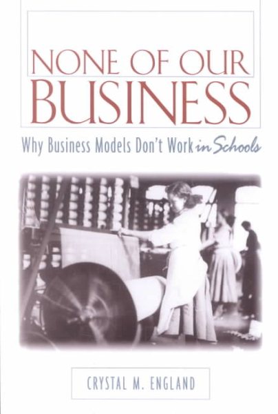 None of Our Business: Why Business Models Don?t Work in Schools cover