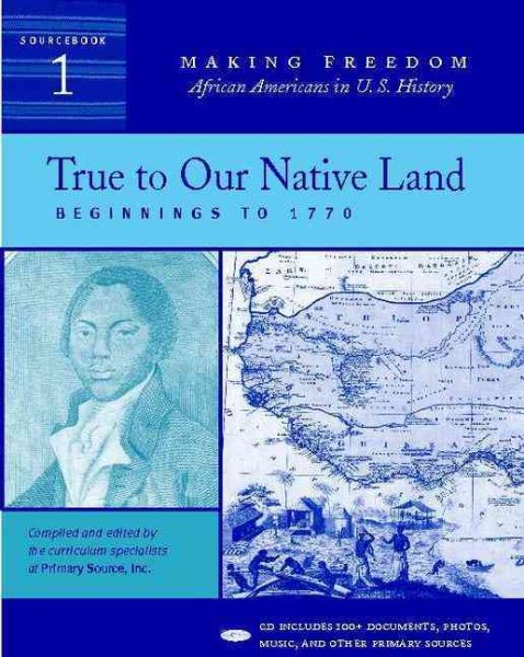 True to Our Native Land: Beginnings to 1770 [Sourcebook 1] (Making Freedom: African Americans in U.S. History) cover