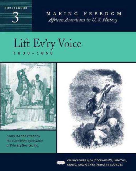 Lift Ev'ry Voice: 1830-1860 [Sourcebook 3] (Making Freedom: African Americans in U.S. History) cover