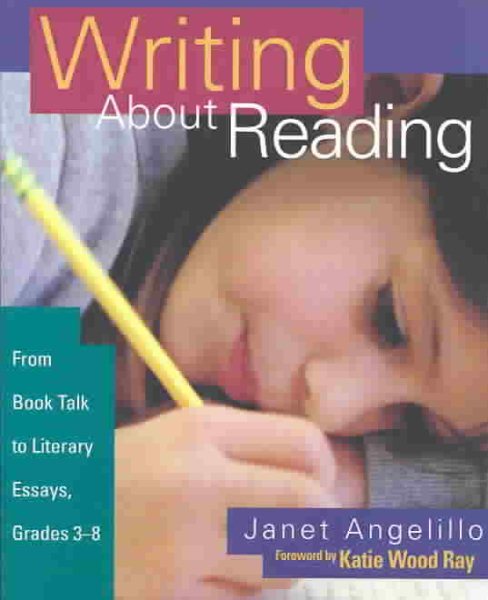 Writing About Reading: From Book Talk to Literary Essays, Grades 3-8 cover
