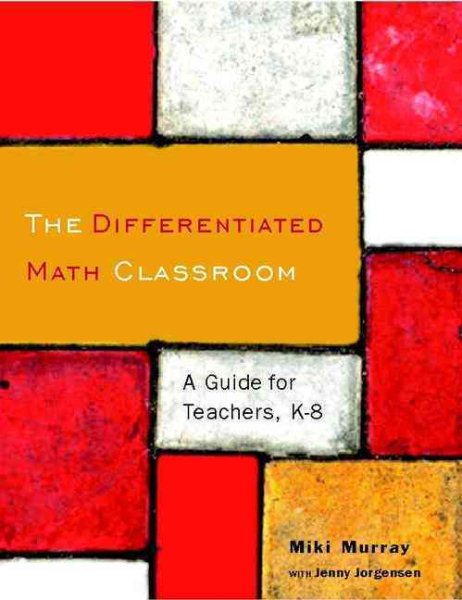 The Differentiated Math Classroom: A Guide for Teachers, K-8 cover