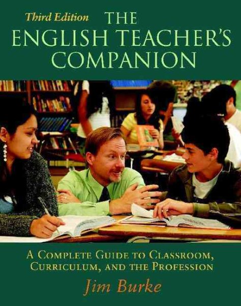 The English Teacher's Companion, Third Edition: A Complete Guide to Classroom, Curriculum, and the Profession cover