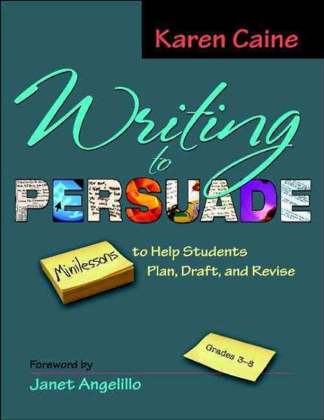 Writing to Persuade: Minilessons to Help Students Plan, Draft, and Revise, Grades 3-8 cover