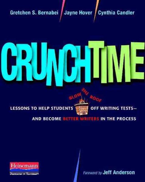 Crunchtime: Lessons to Help Students Blow the Roof Off Writing Tests--and Become Better Writers in the Process