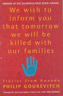 We Wish to Inform You That Tomorrow We Will Be Killed with Our Families: Stories from Rwanda