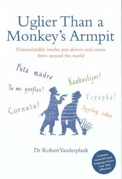 Uglier Than a Monkey's Armpit: Untranslatable Insults, Put-Downs and Curses from Around the World cover