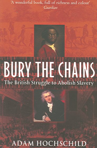 Bury the Chains: The British Struggle to Abolish Slavery