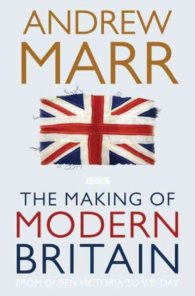 The Making of Modern Britain from Queen Victoria to VE Day. cover