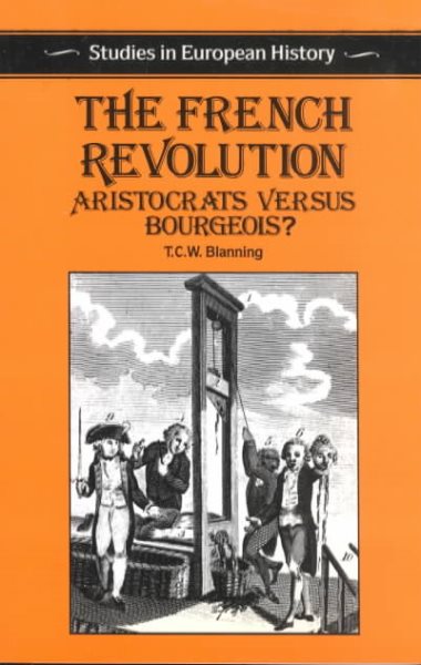 The French Revolution: Aristocrats versus Bourgeois? (Studies in European History) cover