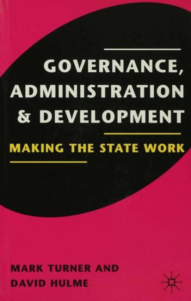 Governance, Administration and Development: Making the State Work cover