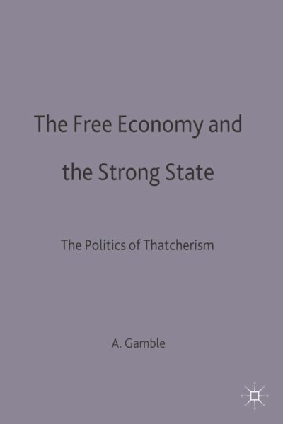 The Free Economy and the Strong State: The Politics of Thatcherism cover