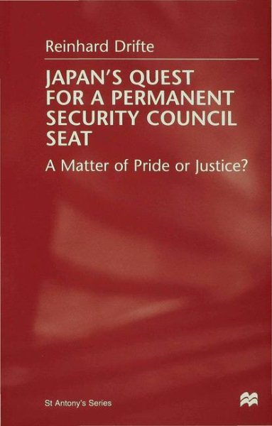 Japan's Quest for a Permanent Security-Council Seat: A Matter of Pride or Justice? (St Antony's Series)