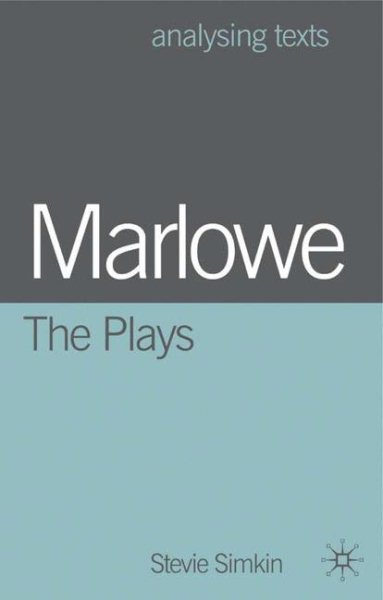 Marlowe: the Plays (Analysing Texts)