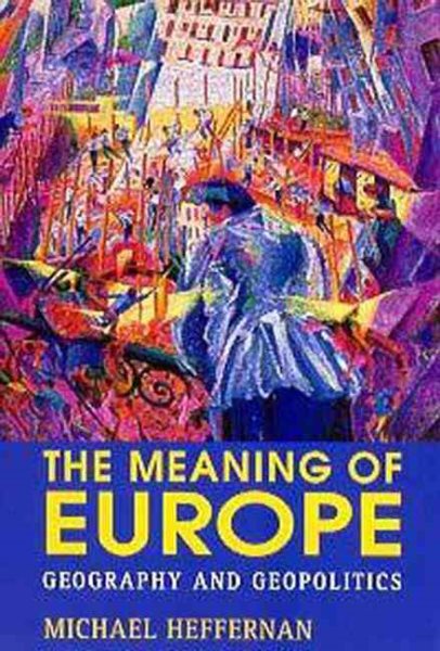 The Meaning of Europe: Geography and Geopolitics cover