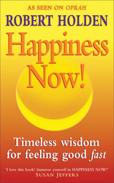 Happiness Now!: Timeless Wisdom for Feeling Good Fast cover