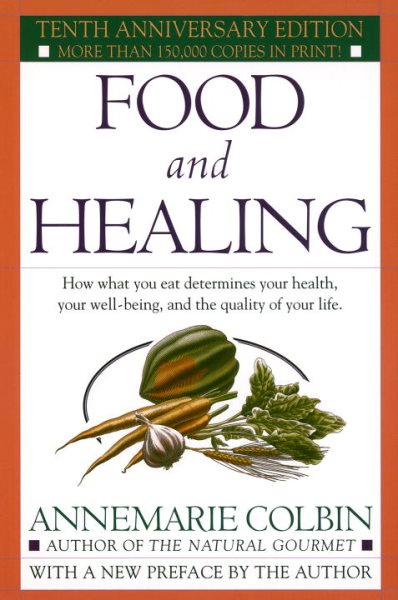 Food and Healing: How What You Eat Determines Your Health, Your Well-Being, and the Quality of Your Life cover