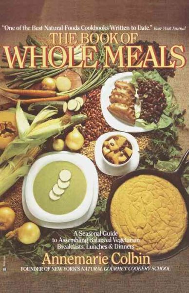 The Book of Whole Meals: A Seasonal Guide to Assembling Balanced Vegetarian Breakfasts, Lunches and Dinners cover
