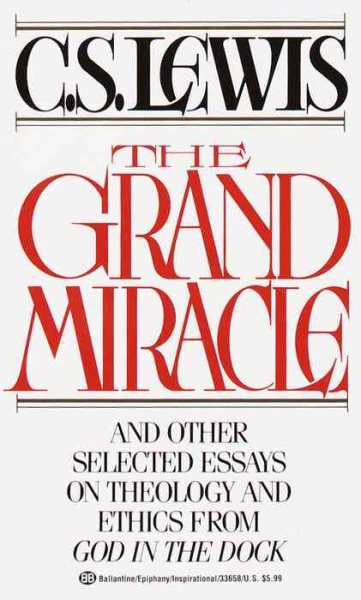 The Grand Miracle: And Other Selected Essays on Theology and Ethics from God in the Dock cover