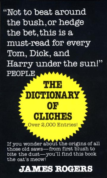 Dictionary of Cliches: If You Wonder about the Origins of All Those Old Saws--from First Blush to Bite the Dust--You'll Find This Book the Cat's Meow! cover