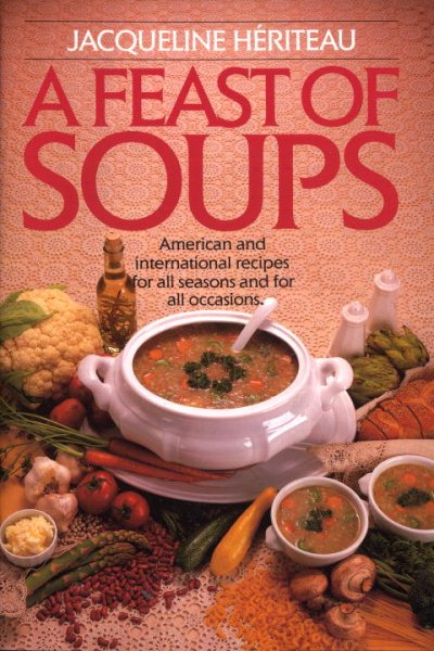 Feast of Soups: American and International Recipes for All Seasons and for All Occasions: A Cookbook cover