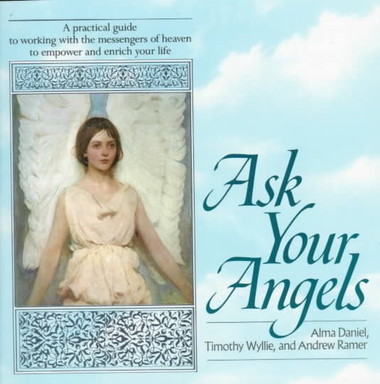 Ask Your Angels: A Practical Guide to Working with the Messengers of Heaven to Empower and Enrich Your Life cover