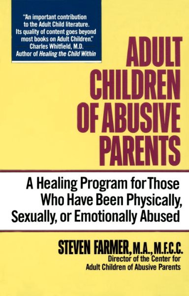 Adult Children of Abusive Parents: A Healing Program for Those Who Have Been Physically, Sexually, or Emotionally Abused cover