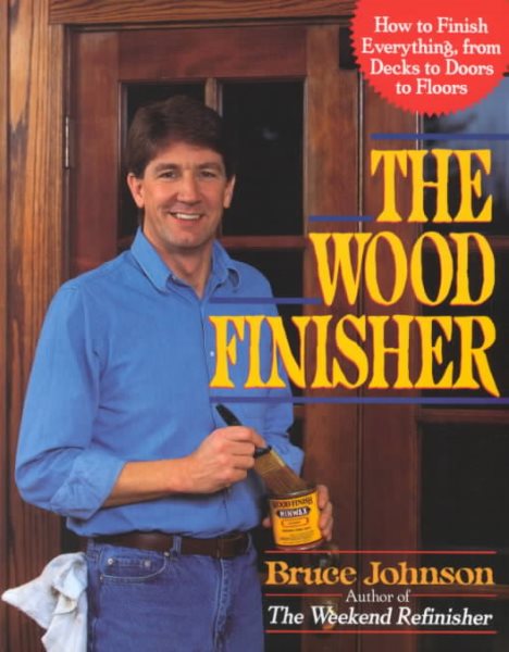 The Wood Finisher: How to Finish Everything, from Decks to Floors to Doors cover