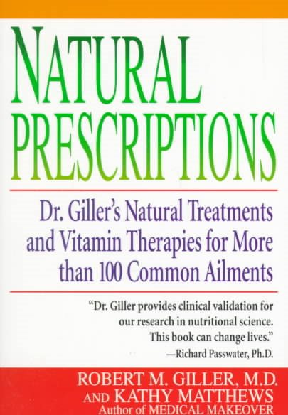 Natural Prescriptions, Natural Treatments and Vitamin Therapies for more than 100 common ailments