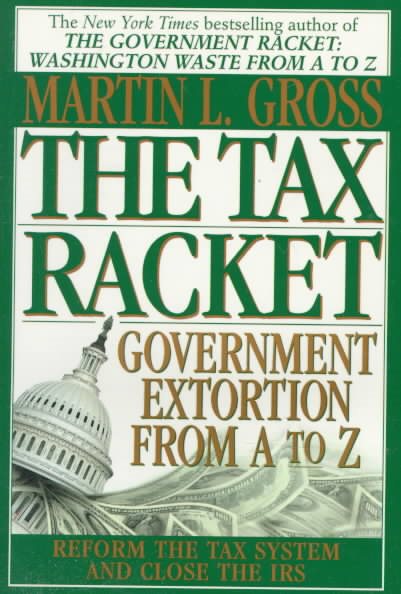 The Tax Racket: Government Extortion From A to Z cover