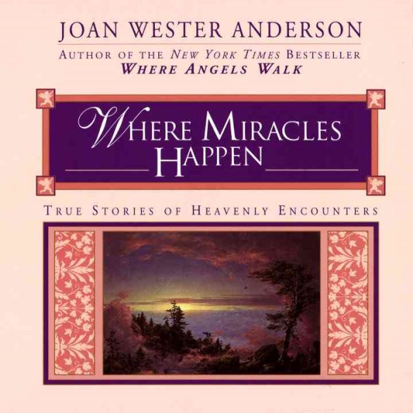Where Miracles Happen: True Stories of Heavenly Encounters cover