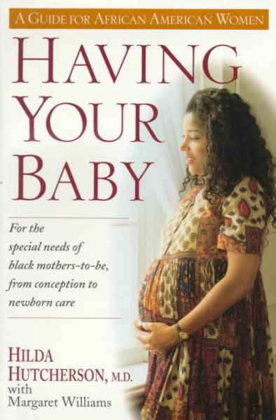 Having Your Baby: For the Special Needs of Black Mothers-To-Be, from Conception to Newborn Care cover