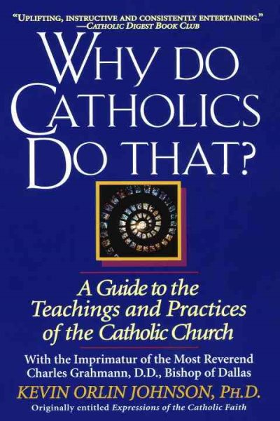 Why Do Catholics Do That?: A Guide to the Teachings and Practices of the Catholic Church cover
