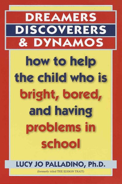 Dreamers, Discoverers & Dynamos: How to Help the Child Who Is Bright, Bored and Having Problems in School (Formerly Titled 'The Edison Trait') cover