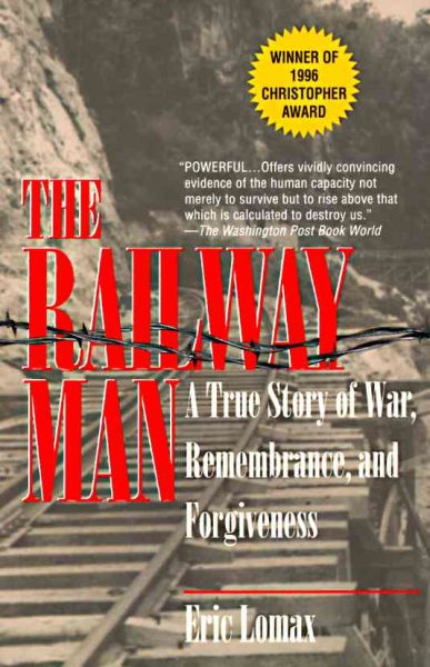 The Railway Man: A True Story of War, Remembrance, and Forgiveness cover