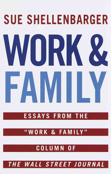 Work & Family: Essays from the Work & Family Column of The Wall Street Journal cover
