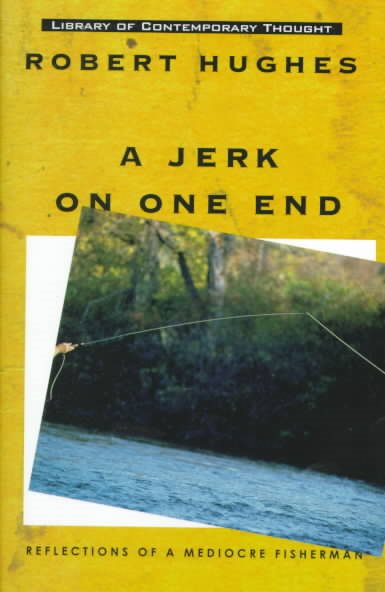 A Jerk on One End: Reflections of a Mediocre Fisherman (Library of Contemporary Thought)