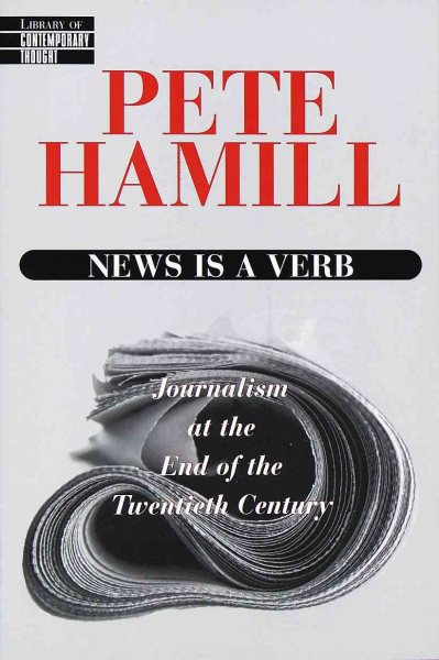 News Is a Verb: Journalism at the End of the Twentieth Century cover