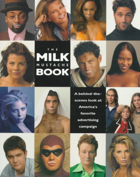 The Milk Mustache Book: A Behind-The-Scenes Look at America's Favorite Advertising Campaign cover