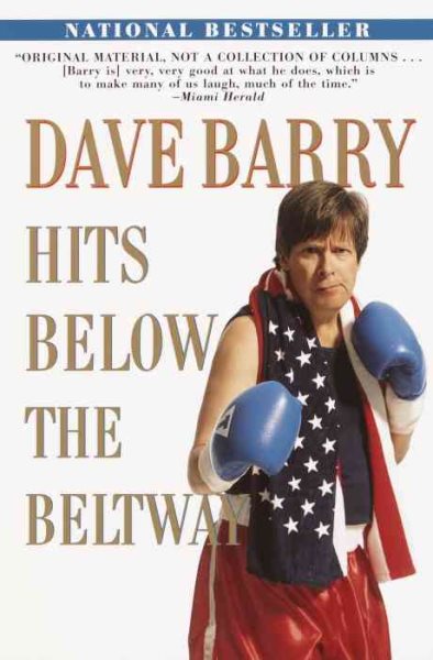Dave Barry Hits Below the Beltway: A Vicious and Unprovoked Attack on Our Most Cherished Political Institutions cover