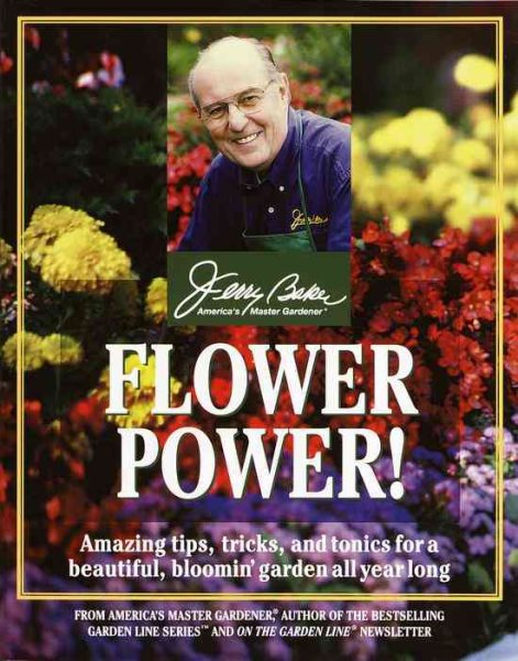 Flower Power!: Amazing Tips, Tricks, and Tonics for a Beautiful, Bloomin' Garden All Year Long cover