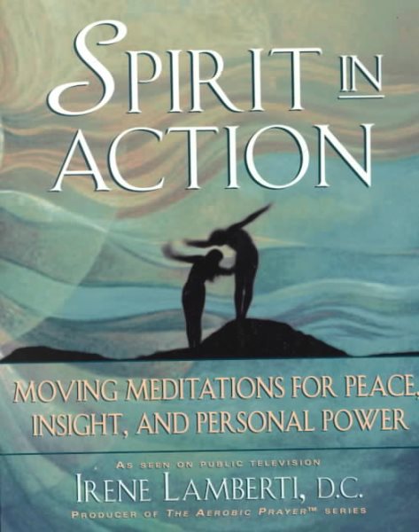 Spirit in Action: Moving Meditations for Peace, Insight, and Personal Power cover